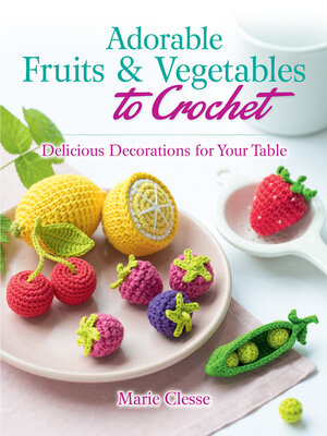 cover image of Adorable Fruits & Vegetables to Crochet